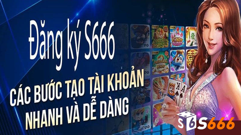 Có tài khoản tại S666 sẽ giúp bạn dễ dàng tham gia các thể loại game tại đây