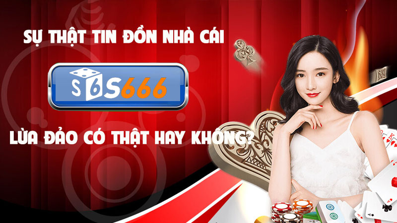 S666 đã đưa ra nhận định về tin đồn lừa đảo