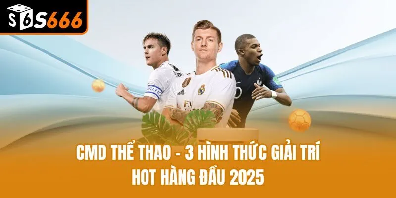 CMD Thể Thao - 3 Hình Thức Giải Trí Hot Hàng Đầu 2025 CMD Thể Thao - 3 Hình Thức Giải Trí Hot Hàng Đầu 2025