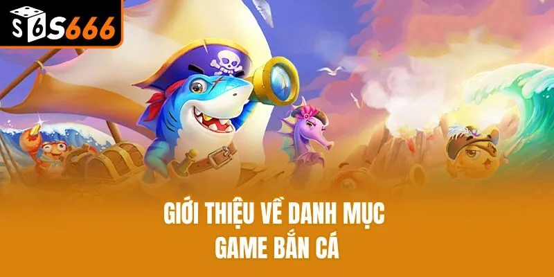 Bắn Cá H5 - Sân Chơi Giải Trí Xanh Chín Chất Lượng Nhất Giới thiệu về danh mục game bắn cá h5