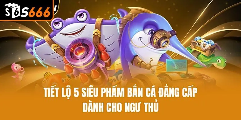 Top 4 Game Bắn Cá Ăn Xu Đổi Thưởng Được Yêu Thích Nhất Tiết lộ 5 siêu phẩm bắn cá đẳng cấp dành cho ngư thủ