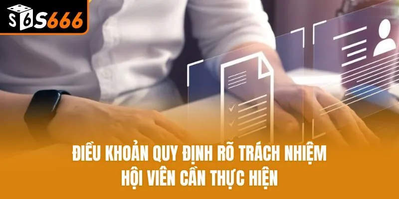 Cẩm Nang Điều Khoản S666 - Những Điều Hội Viên Cần Nắm Rõ Điều khoản quy định rõ trách nhiệm hội viên cần thực hiện