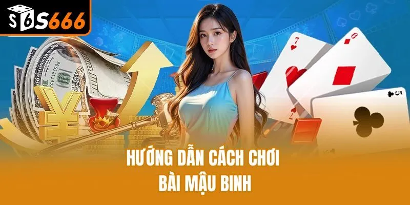 Mậu Binh - Siêu Phẩm Giải Trí Game Bài Cực Hot Tại S666 Hướng dẫn cách chơi bài Mậu Binh