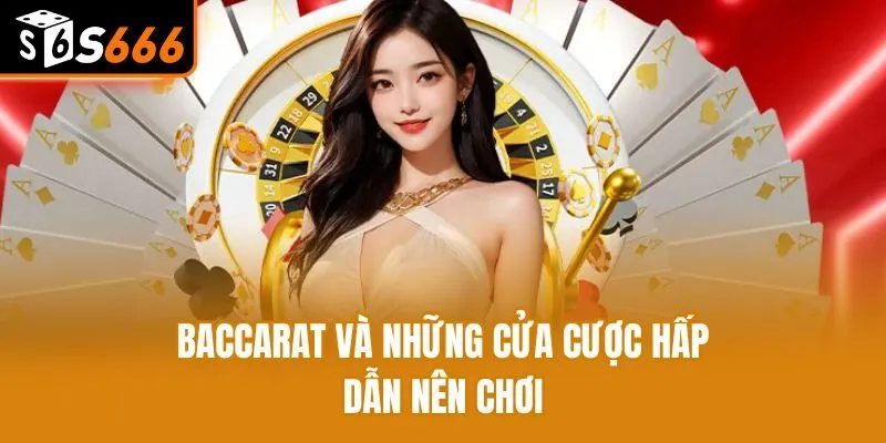 Luật Chơi Baccarat 2025 - Nắm Vững Cách Đánh Để Luôn Thắng Baccarat và những cửa cược hấp dẫn nên chơi