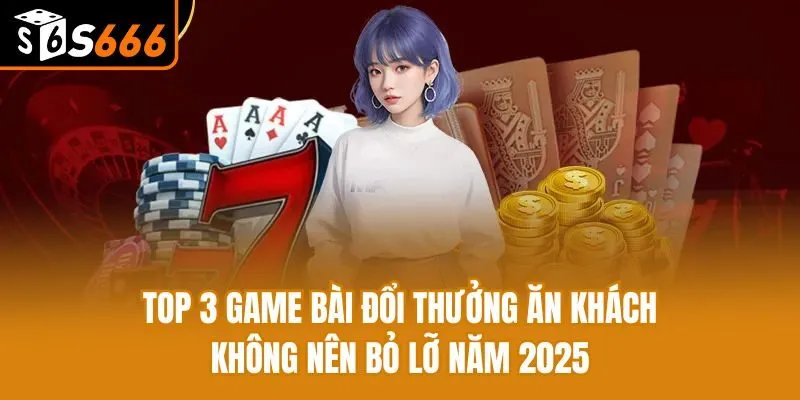 Top 3 Game Bài Đổi Thưởng Ăn Khách Không Nên Bỏ Lỡ Năm 2025 Top 3 Game Bài Đổi Thưởng Ăn Khách Không Nên Bỏ Lỡ Năm 2025