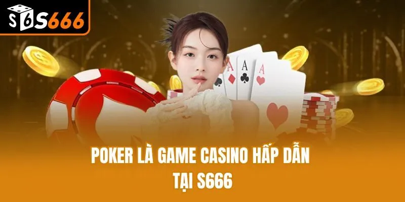 Chơi Poker Theo Các Vòng Cược Tại S666 Và Mẹo Hay Từ Cao Thủ Poker là game casino hấp dẫn tại S666