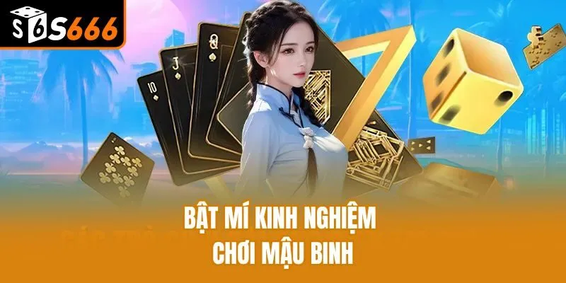 Mậu Binh - Siêu Phẩm Giải Trí Game Bài Cực Hot Tại S666 Bật mí kinh nghiệm chơi Mậu Binh